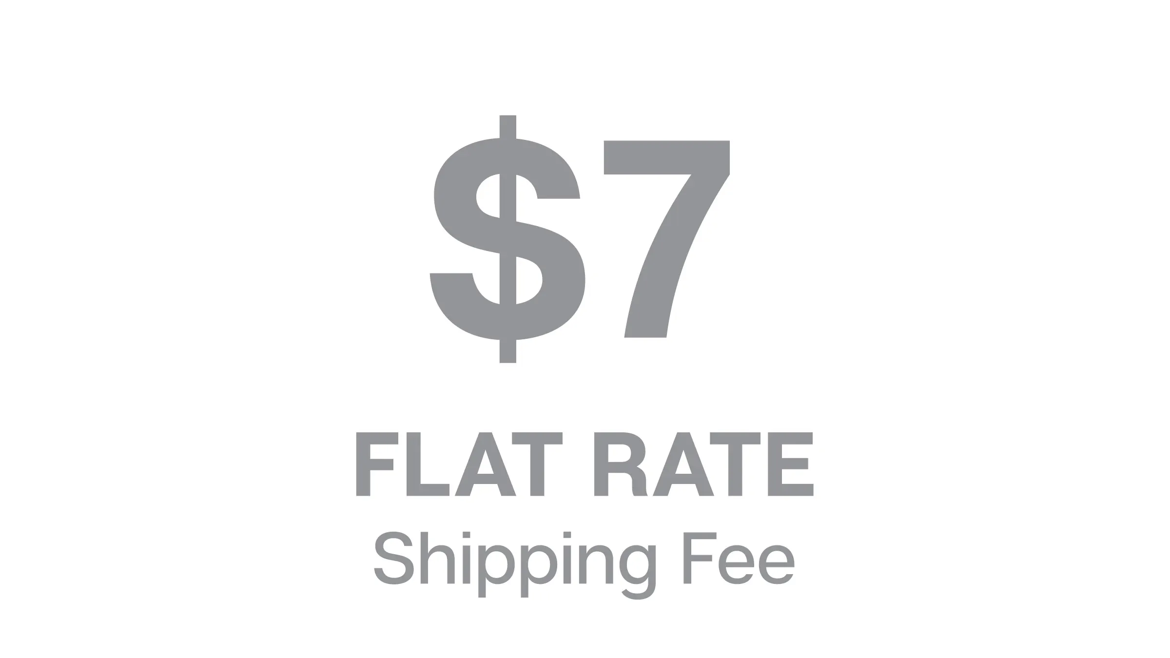 $7 Flat Rate Shipping Fee